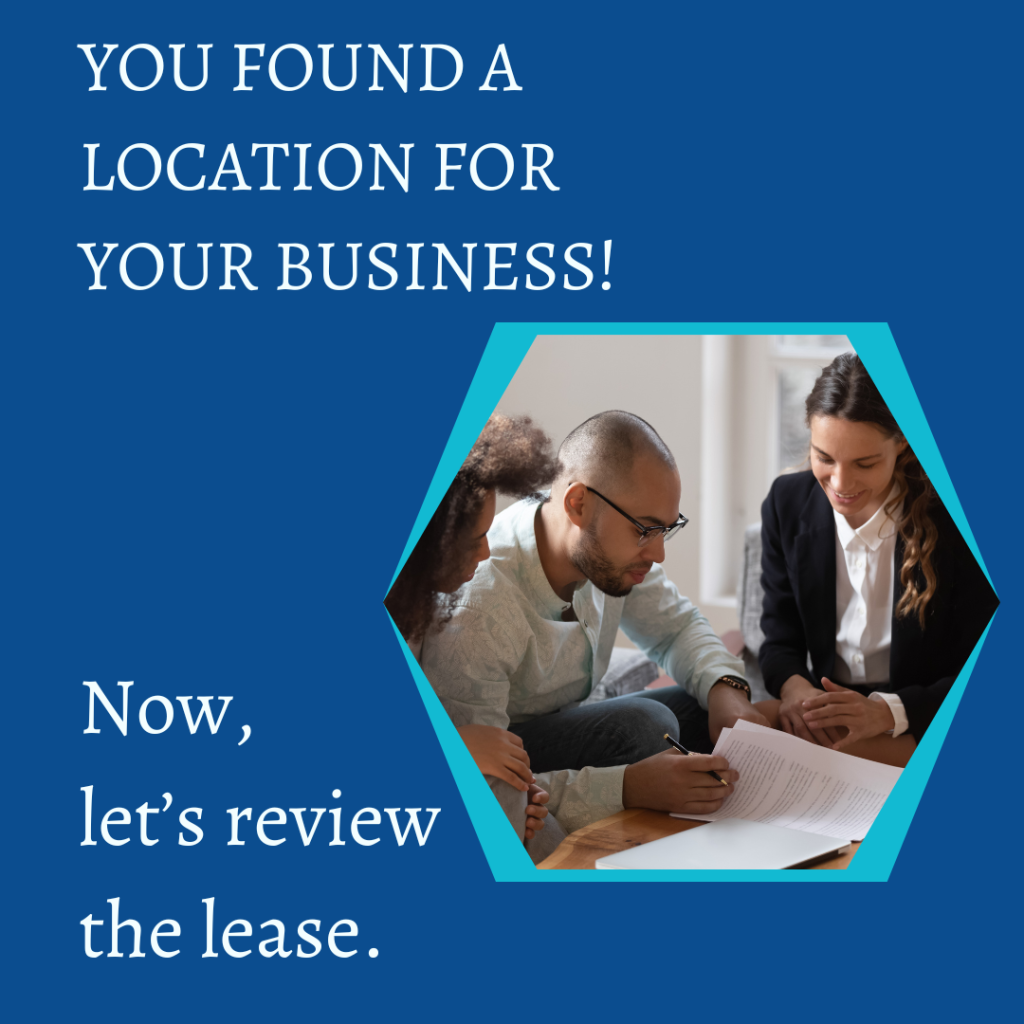 You found a location for your business; Great! Now, let’s review the lease.  